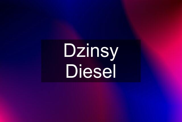 Dzinsy Diesel