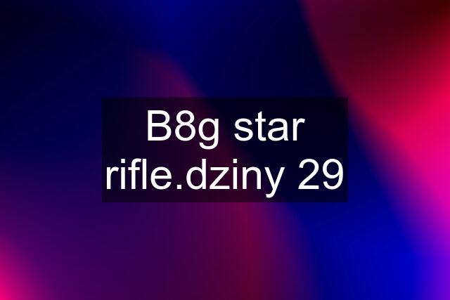 B8g star rifle.dziny 29