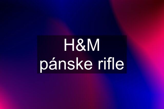 H&M pánske rifle