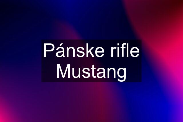 Pánske rifle Mustang