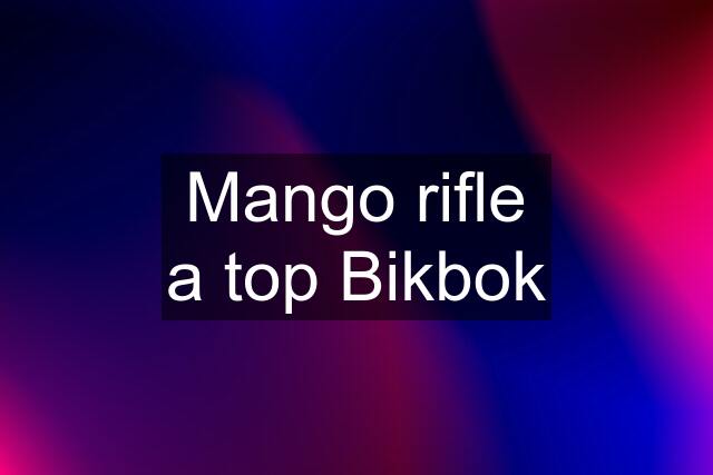 Mango rifle a top Bikbok