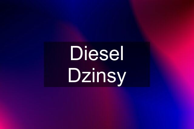 Diesel Dzinsy