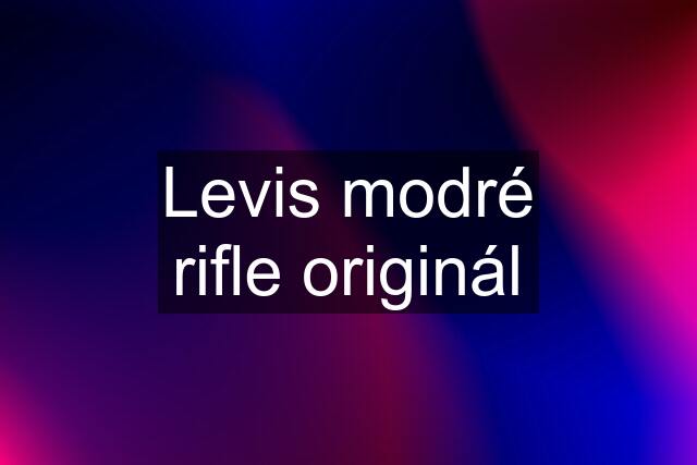 Levis modré rifle originál