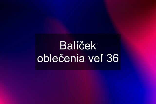 Balíček oblečenia veľ 36