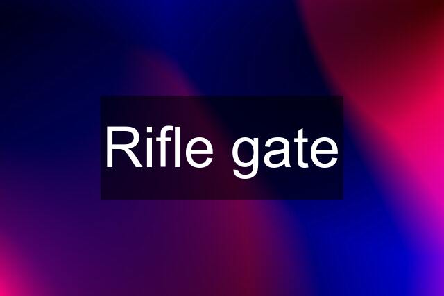 Rifle gate