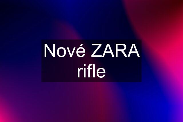 Nové ZARA rifle