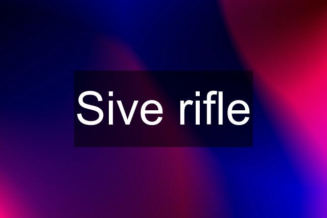 Sive rifle