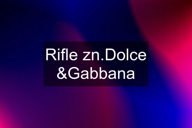 Rifle zn.Dolce &Gabbana