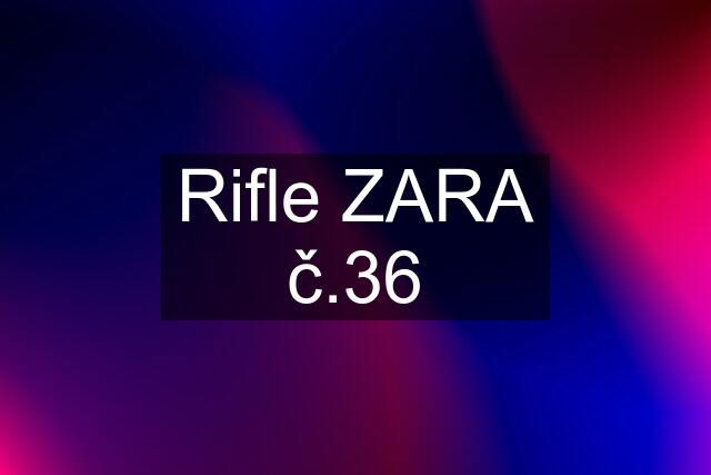 Rifle ZARA č.36