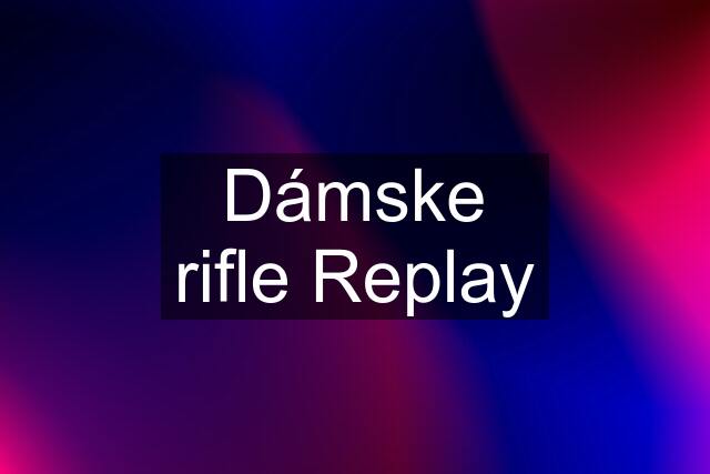 Dámske rifle Replay