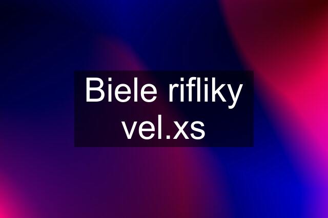 Biele rifliky vel.xs