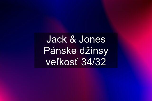 Jack & Jones Pánske džínsy veľkosť 34/32