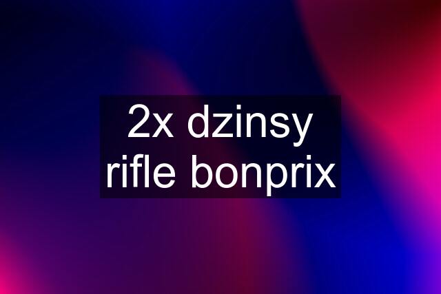 2x dzinsy rifle bonprix