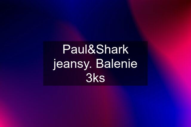 Paul&Shark jeansy. Balenie 3ks