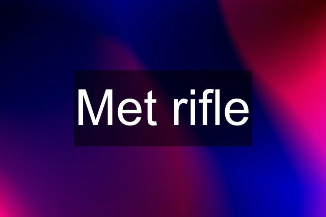 Met rifle