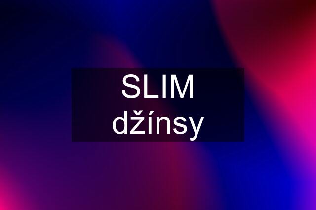 SLIM džínsy