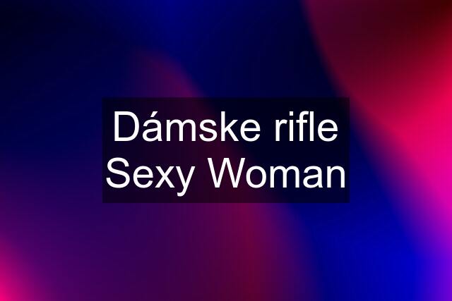 Dámske rifle Sexy Woman