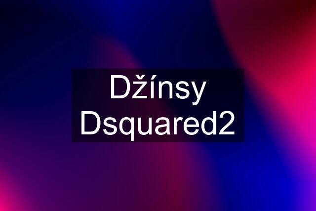 Džínsy Dsquared2