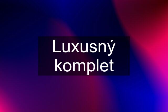 Luxusný komplet