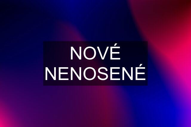 NOVÉ NENOSENÉ