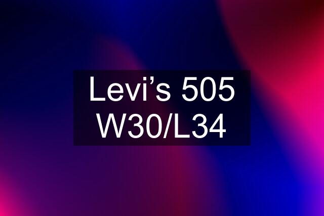 Levi’s 505 W30/L34