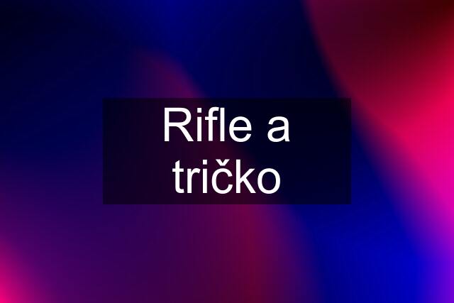 Rifle a tričko