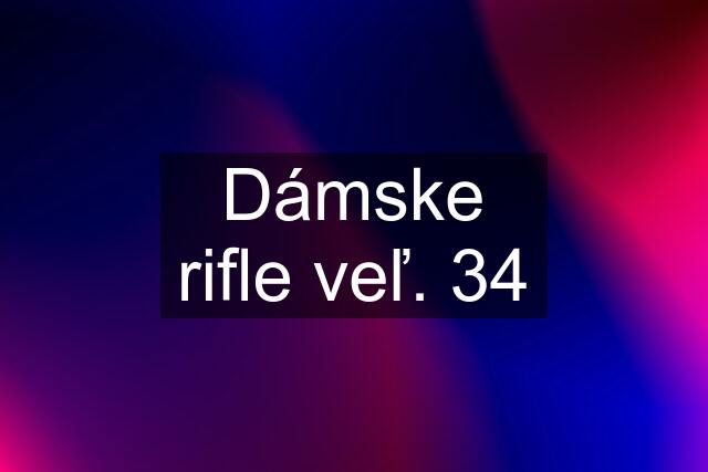 Dámske rifle veľ. 34