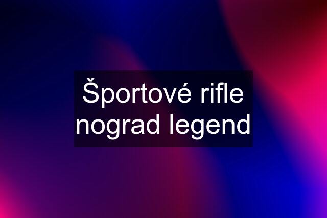 Športové rifle nograd legend