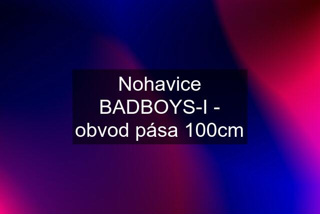 Nohavice BADBOYS-I - obvod pása 100cm