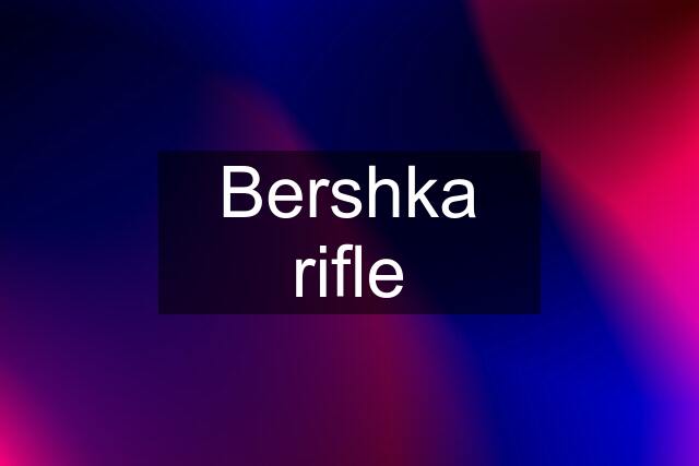 Bershka rifle