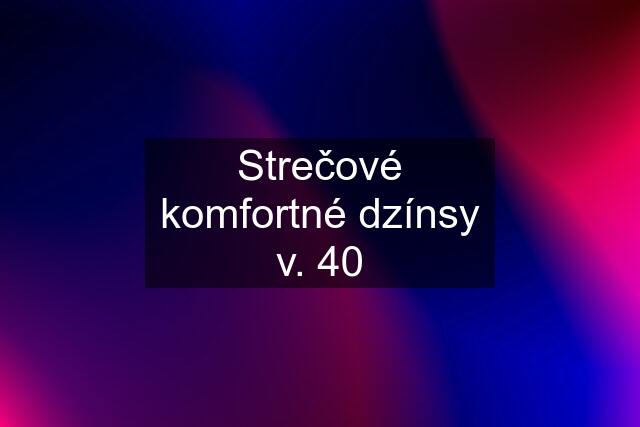 Strečové komfortné dzínsy v. 40