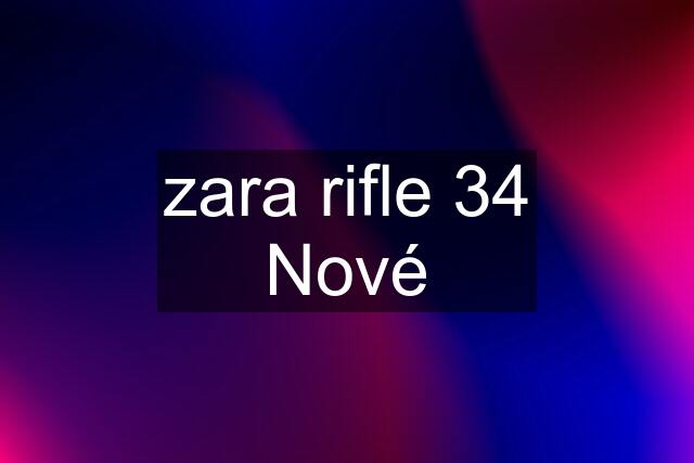 zara rifle 34 Nové