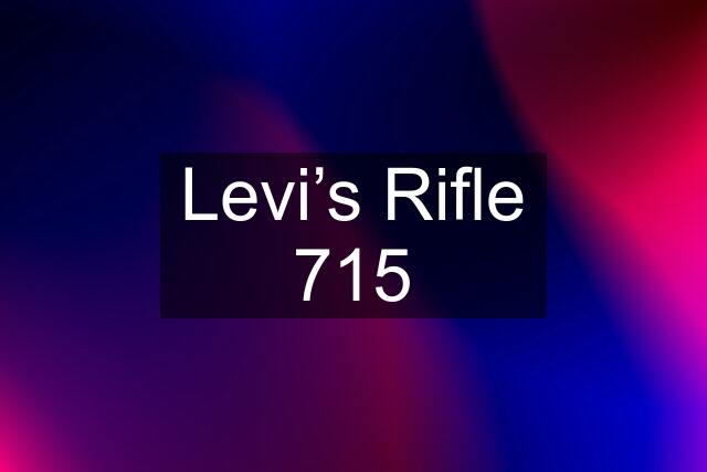 Levi’s Rifle 715