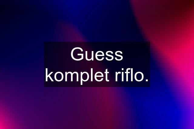 Guess komplet riflo.