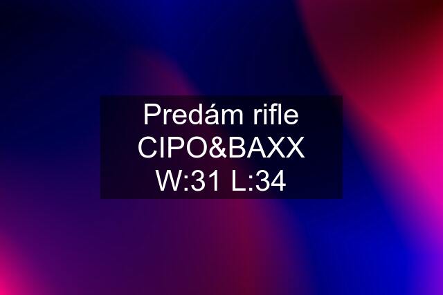 Predám rifle CIPO&BAXX W:31 L:34