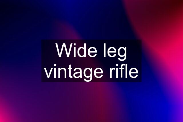 Wide leg vintage rifle