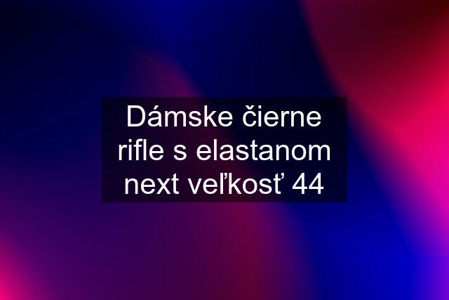 Dámske čierne rifle s elastanom next veľkosť 44