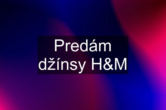 Predám džínsy H&M