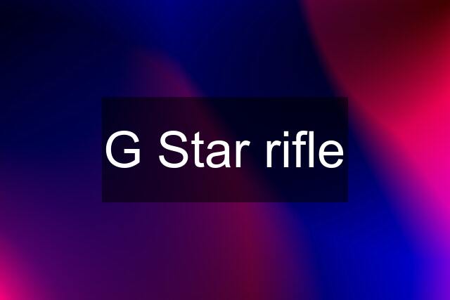 G Star rifle