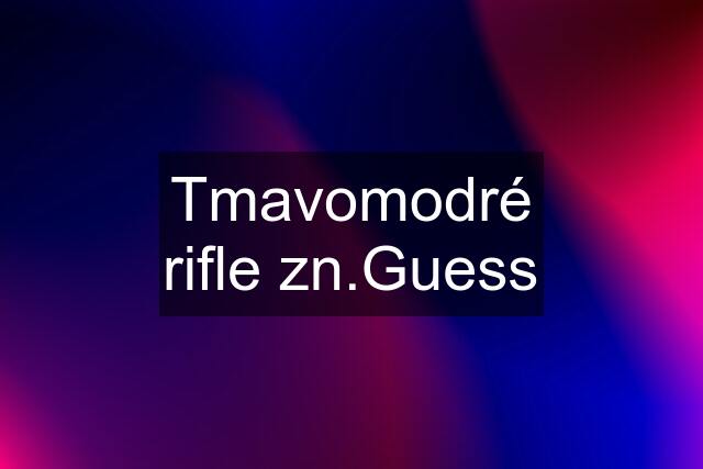 Tmavomodré rifle zn.Guess