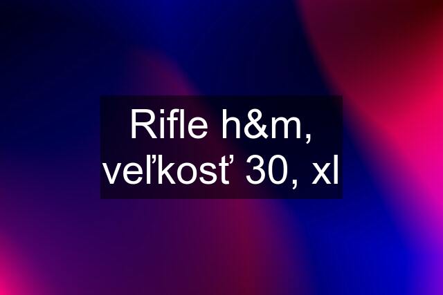 Rifle h&m, veľkosť 30, xl