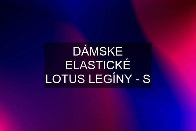 DÁMSKE ELASTICKÉ LOTUS LEGÍNY - S