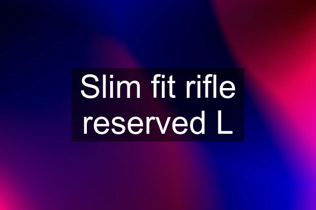 Slim fit rifle reserved L