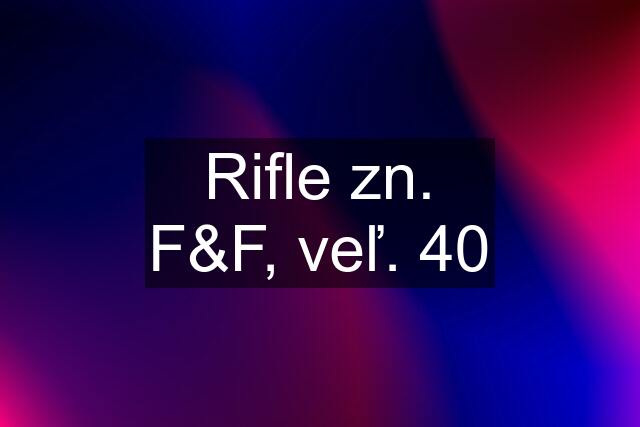 Rifle zn. F&F, veľ. 40