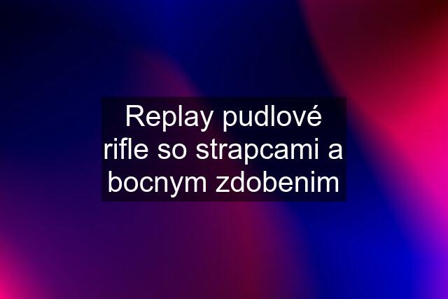 Replay pudlové rifle so strapcami a bocnym zdobenim