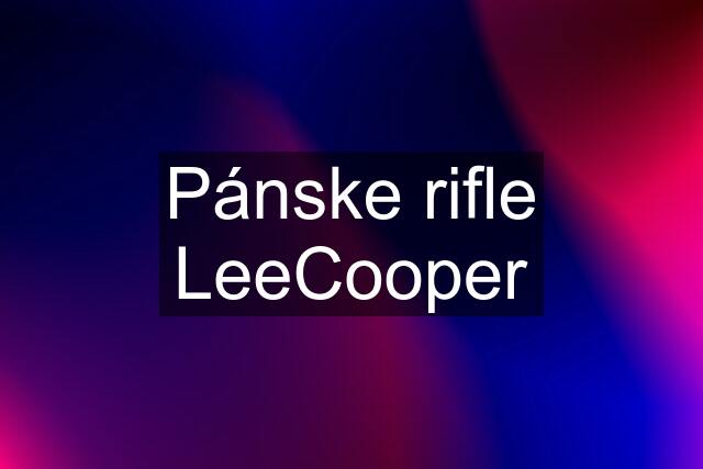 Pánske rifle LeeCooper