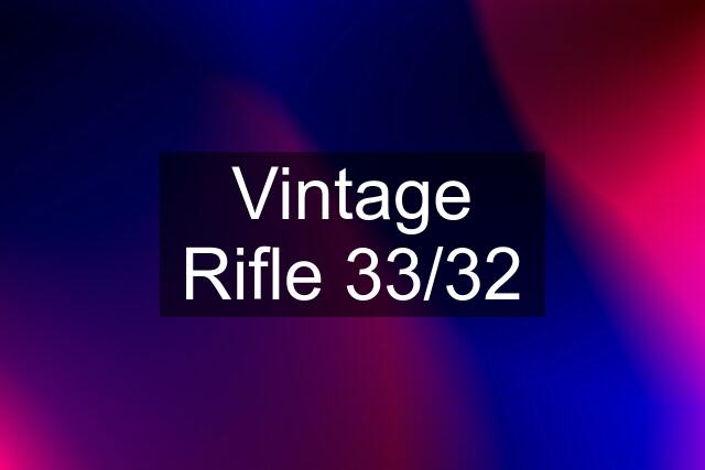 Vintage Rifle 33/32