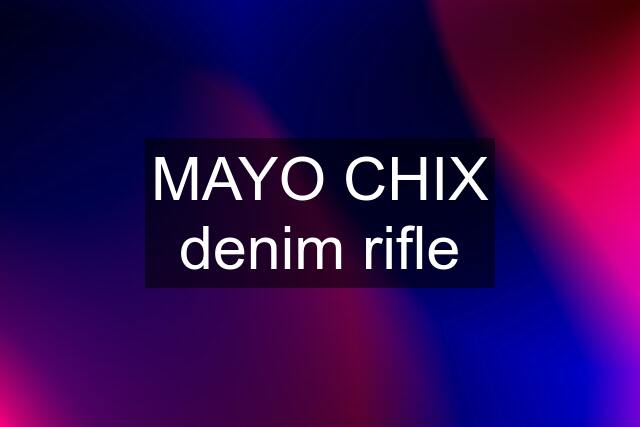 MAYO CHIX denim rifle