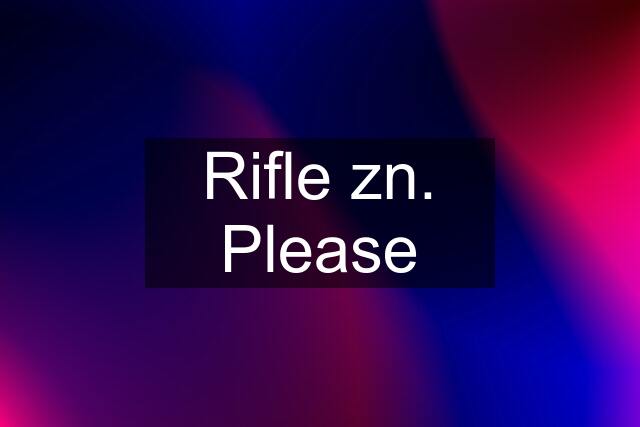 Rifle zn. Please