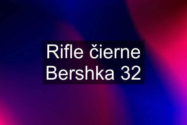 Rifle čierne Bershka 32